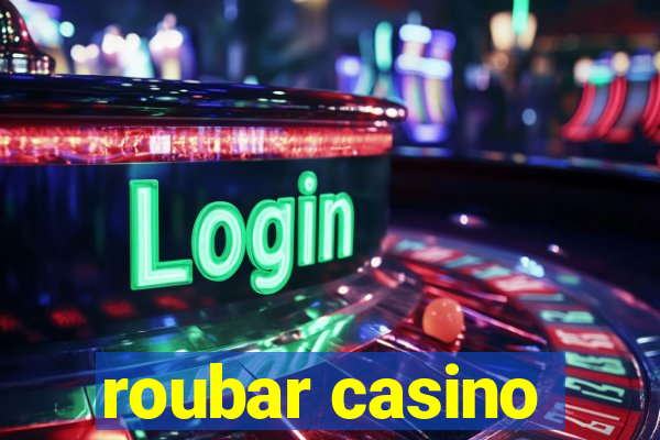 roubar casino